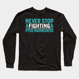 Never Stop Fighting PTSD Awareness Long Sleeve T-Shirt